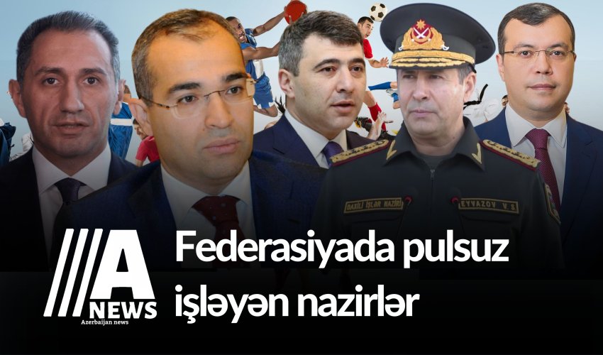 İdman federasiyalarında pulsuz işləyən NAZİRLƏR