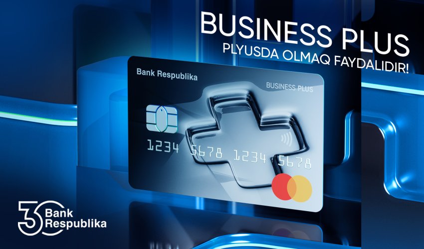 Bank Respublika iş adamları üçün yeni “Business Plus” kartını təqdim etdi