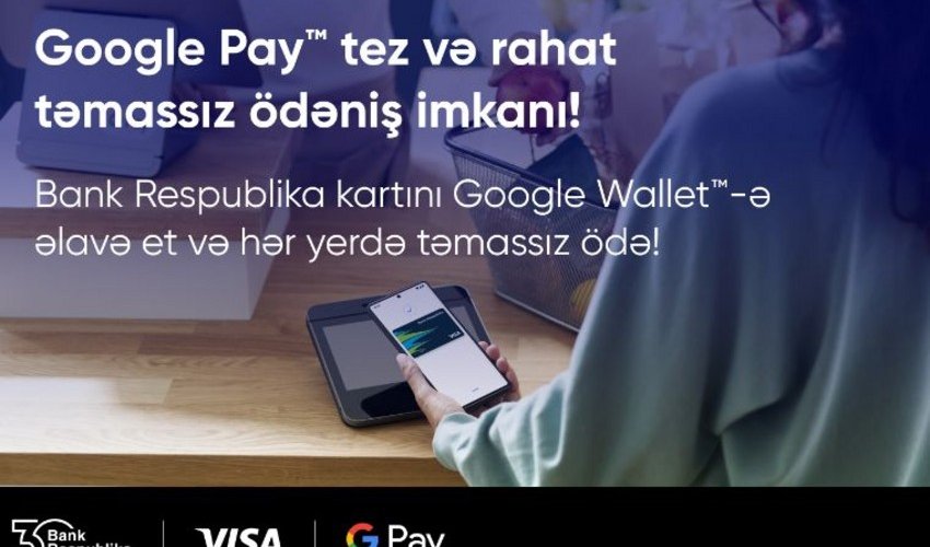 “Bank Respublika” “GooglePay” kontaktsız ödənişlərini istifadəyə verdi