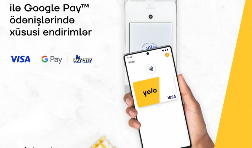 Yelo Visa kartları ilə Google Pay ödənişlərində xüsusi endirimlər