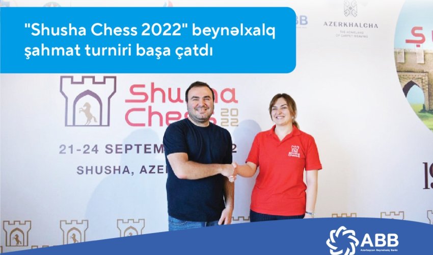 ABB-nin dəstəyi ilə keçirilən “Shusha Chess 2022” başa çatdı