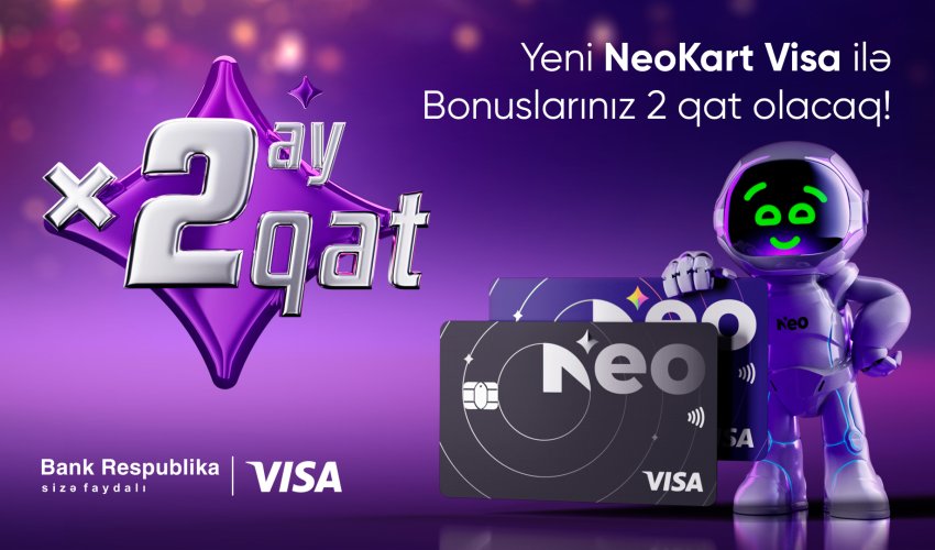 Yeni NeoKart Visa sahibləri 2 qat keşbek qazanacaq!