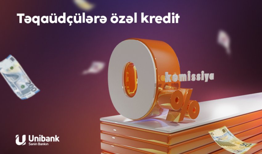 Unibank təqaüdçülər üçün 0% komissiyalı kredit kampaniyası keçirir