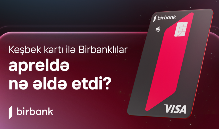 Birbank sahibləri aprel ayında 5,1 milyon manat keşbek əldə ediblər