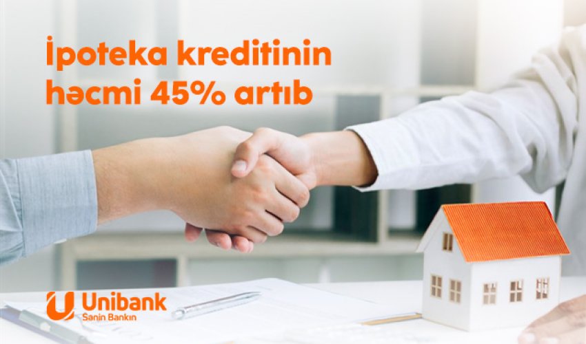 Unibankın verdiyi ipoteka kreditlərinin həcmi 45% artıb