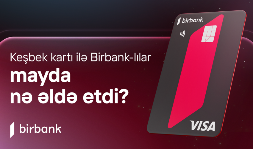 Birbank sahibləri mayda 5,2 milyon manat keşbek əldə ediblər Birbank sahibləri mayda 5,2 milyon manat keşbek əldə ediblər