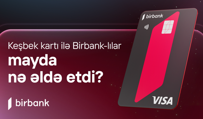 Birbank cardholders earned AZN 5.2 million cashback in May