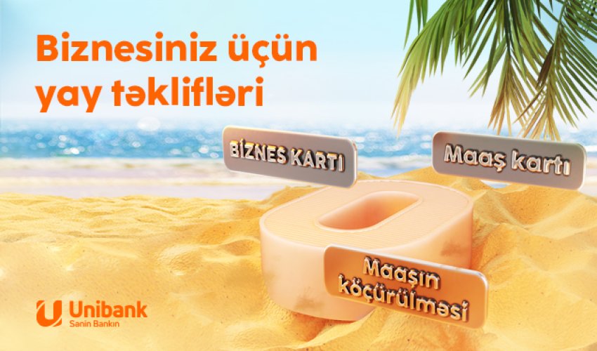 Unibankdan biznes üçün yay kampaniyası: kartlar pulsuz, komissiya sıfır!