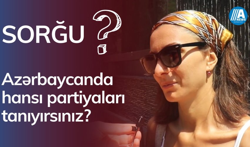 Azərbaycanda hansı partiyaları tanıyırsınız?- SORĞU