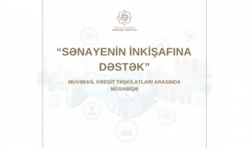 Sahibkarlığın İnkişafı Fondu “Sənayenin inkişafına dəstək” adlı müsabiqə keçirir