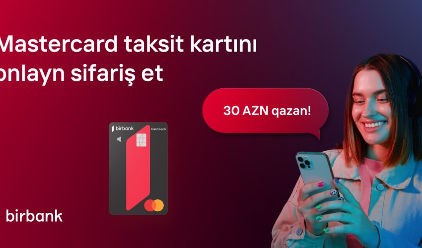 Birbank kartları ilə 200 AZN xərcləyin və 30 AZN qazanın