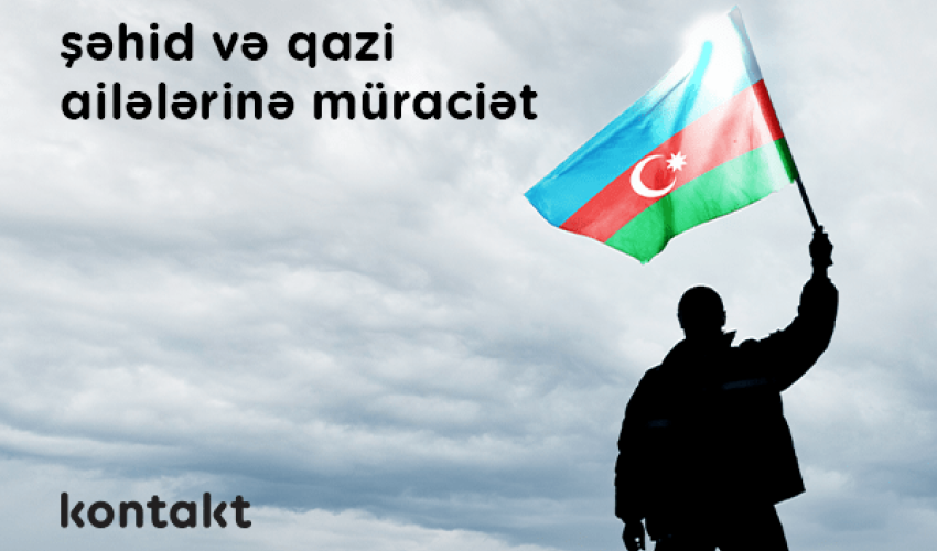 “Kontakt” şəhid və qazi ailələrinə borc öhdəliklərinin ləğvi ilə bağlı müraciət edir “Kontakt” şəhid və qazi ailələrinə borc öhdəliklərinin ləğvi ilə bağlı müraciət edir