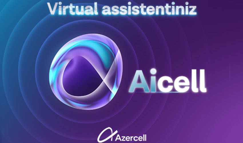 Виртуальный Ассистент AiCell на базе искусственного интеллекта к услугам абонентов Azercell Виртуальный Ассистент AiCell на базе искусственного интеллекта к услугам абонентов Azercell