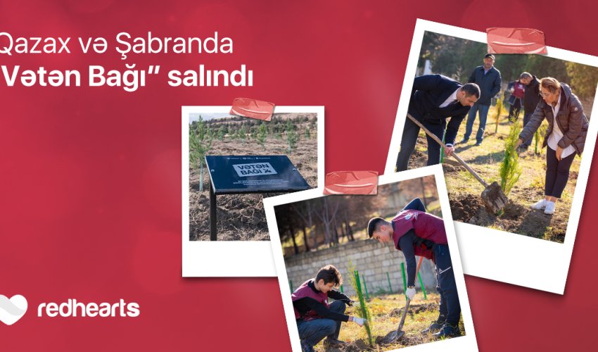 Qırmızı Ürəklər Fondunun dəstəyi ilə Qazax və Şabran rayonlarında “Vətən Bağı” salındı Qırmızı Ürəklər Fondunun dəstəyi ilə Qazax və Şabran rayonlarında “Vətən Bağı” salındı