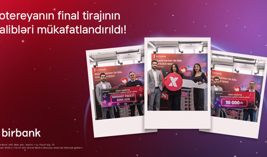 Birbank-ın “10 001 hədiyyə” lotereyası yekunlaşdı