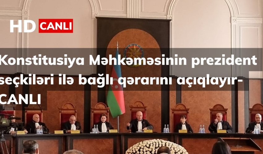 Konstitusiya Məhkəməsi prezident seçkiləri ilə bağlı qərarını açıqlayıb- CANLI YAYIM -Yenilənib