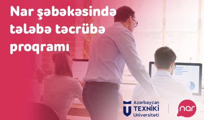 Gənc telekom mütəxəssisləri “Nar” şəbəkəsində təcrübə keçir