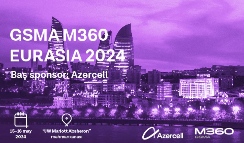 Azercell hosts the GSMA M360 Eurasia in Baku for the second time