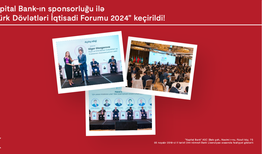 Our country hosted the “Turkic States Economic Forum 2024” with the sponsorship of Kapital Bank