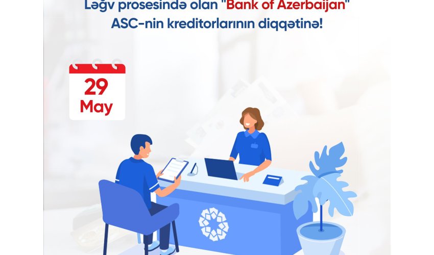 Ləğv prosesində olan “Bank of Azerbaijan” ASC-nin kreditorlarının diqqətinə!