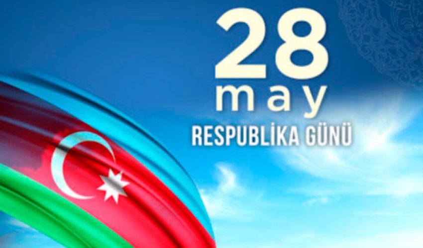 28 May - Azərbaycanın Müstəqillik Günüdür