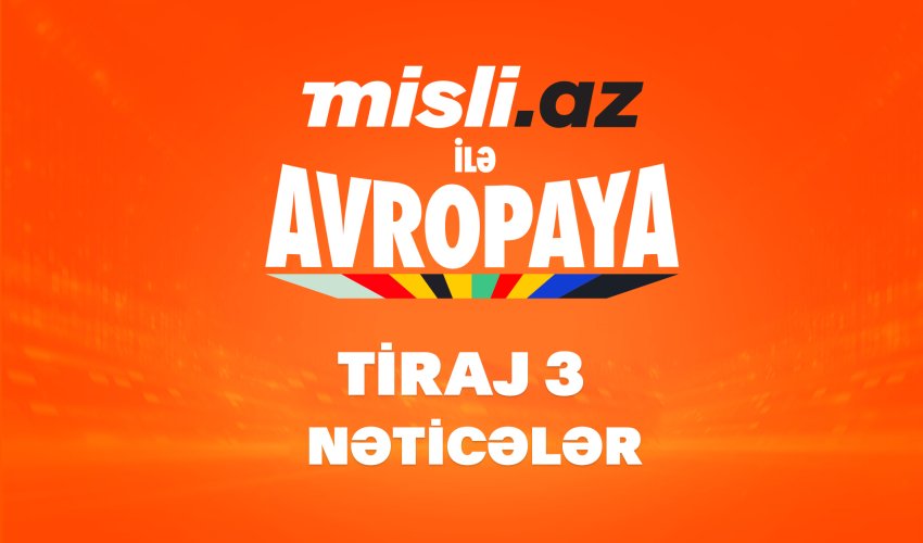 “Misli.az ilə Avropaya” – 3-cü tirajın nəticələri