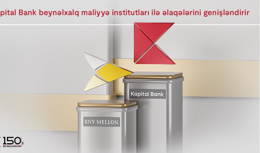Kapital Bank Expands Relations with International Financial Institutions Kapital Bank Expands Relations with International Financial Institutions