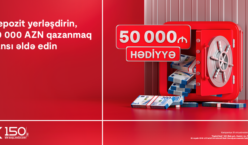 Kapital Bank-da depozit yerləşdirmək indi 50 000 AZN qazanmaq fürsəti yaradır