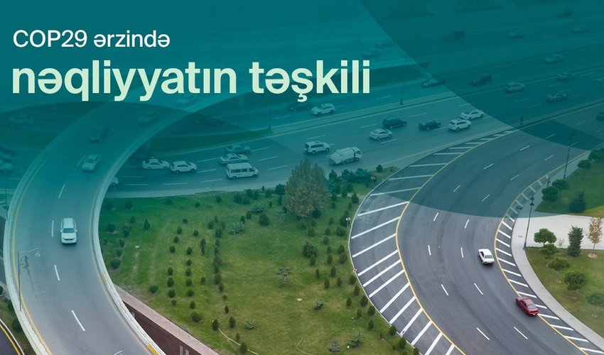 COP29 zamanı Bakıda optimallaşdırılmış nəqliyyat sxemi tətbiq ediləcək