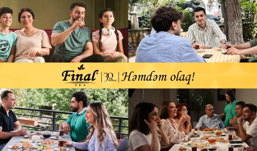 “Final” çay hər birimizi həmdəm olmağa səsləyir