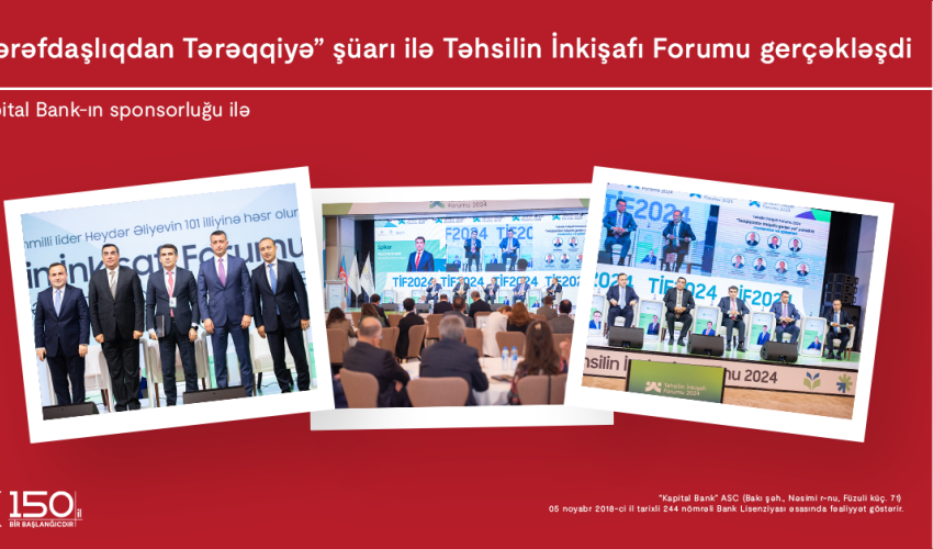 Kapital Bank-ın baş sponsorluğu ilə “Tərəfdaşlıqdan Tərəqqiyə” şüarı ilə Təhsilin İnkişafı Forumu gerçəkləşdi