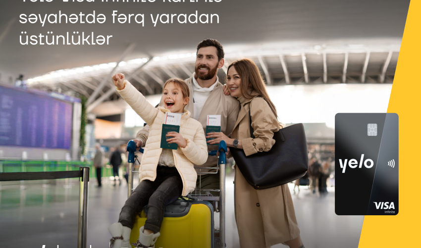 Səyahətdə Yelo Visa Infinite kartı ilə premium üstünlüklər