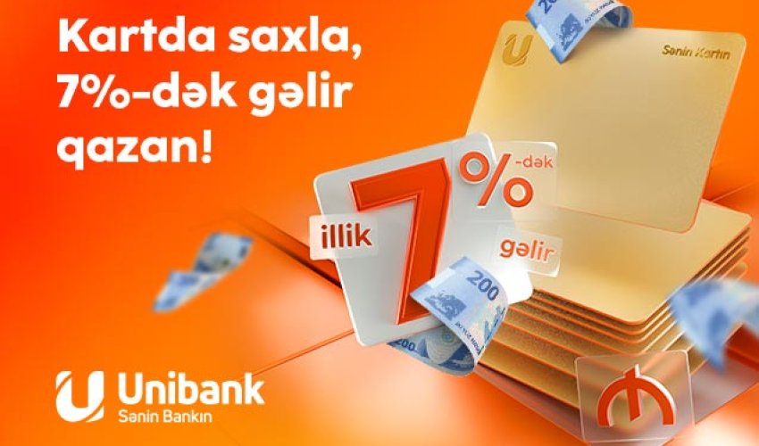 Pulunu Unibank kartında saxla, 7 % gəlir qazan!