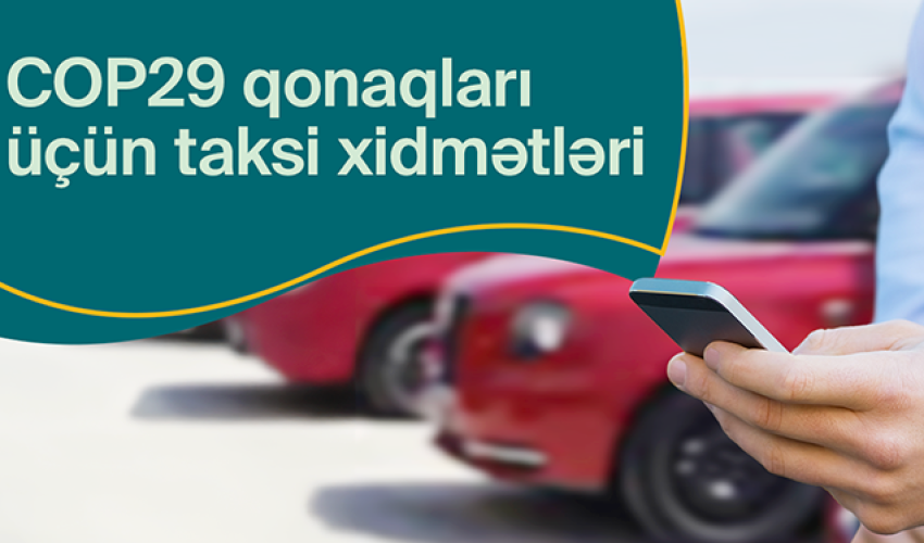 COP29 qonaqları üçün xüsusi taksilər olacaq COP29 qonaqları üçün xüsusi taksilər olacaq