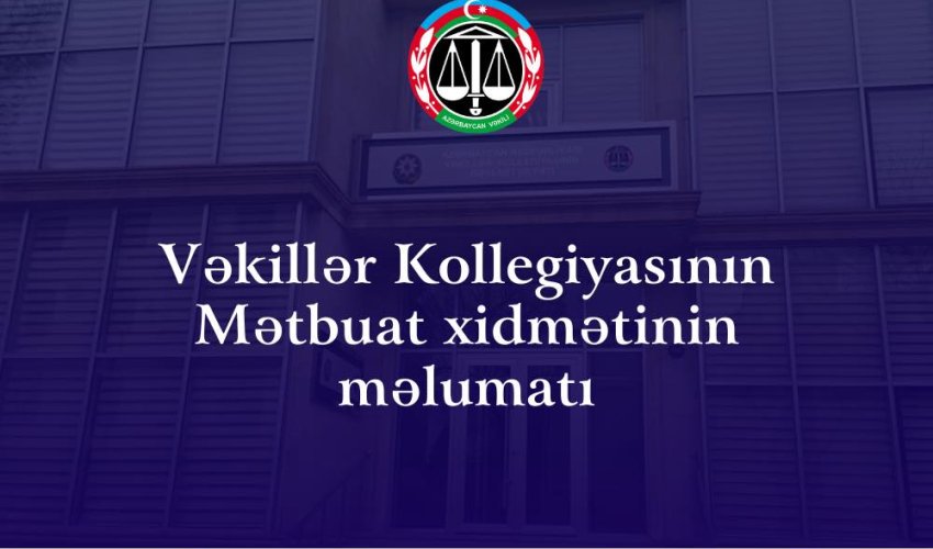 "Əqrəm mövsümü"ndə vəkillərə qarşı kobudluq edilib - Vəkillər Kollegiyasından müraciət