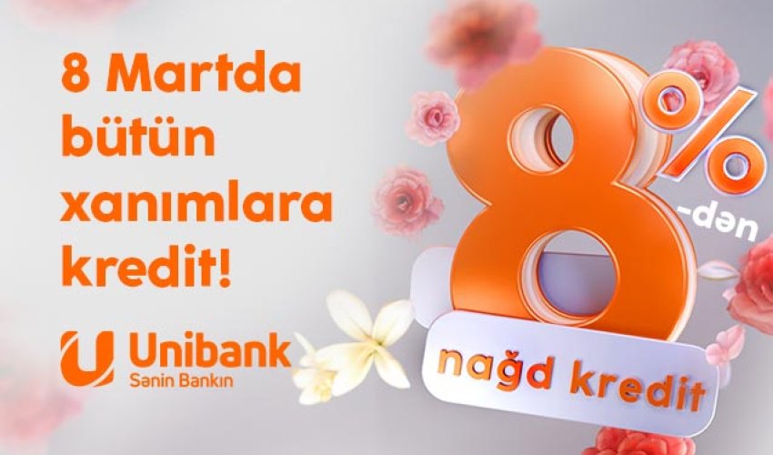 Unibankdan xanımlara xüsusi kampaniya: Kredit 8 %-ə endirildi!