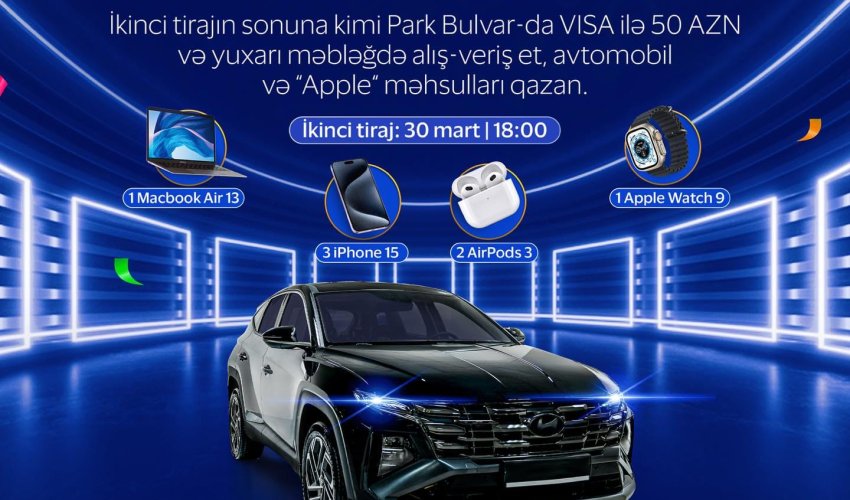 Park Bulvar və VISA-nın təşkilatçılığı ilə keçirilən lotereyanın finalına sayılı günlər qalıb