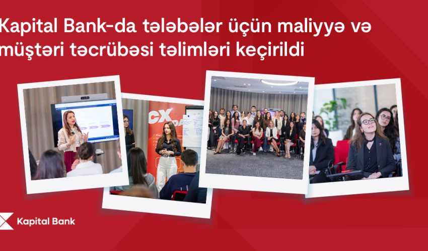 Financial and Customer Experience Trainings Held for Students at Kapital Bank Financial and Customer Experience Trainings Held for Students at Kapital Bank