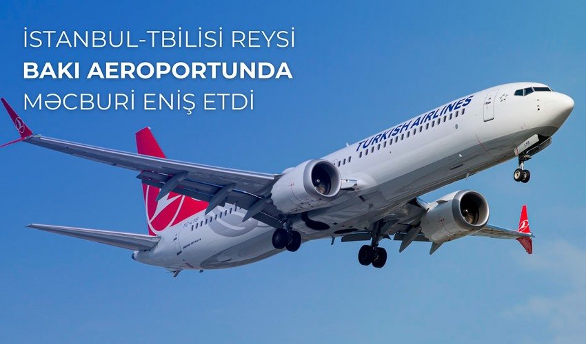 İstanbuldan Tbilisiyə uçan təyyarə Bakı aeroportuna məcburi eniş edib İstanbuldan Tbilisiyə uçan təyyarə Bakı aeroportuna məcburi eniş edib