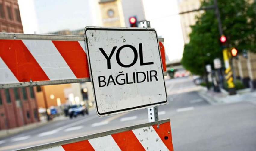 İyulun 6-sı bu yollar bağlı olacaq İyulun 6-sı bu yollar bağlı olacaq