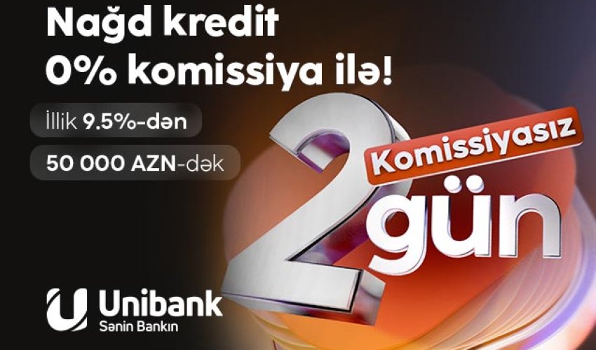 “Unibank”dan 0 % komissiyalı kredit fürsəti – cəmi 2 gün! “Unibank”dan 0 % komissiyalı kredit fürsəti – cəmi 2 gün!