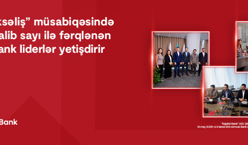 5-ci “Yüksəliş” müsabiqəsində ən çox qalib sayı ilə fərqlənən Kapital Bank liderlər yetişdirir