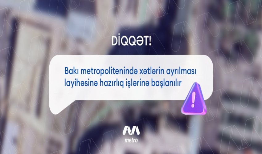 Bakı metrosunda xətlərin ayrılması layihəsinə hazırlıq işlərinə başlanılır