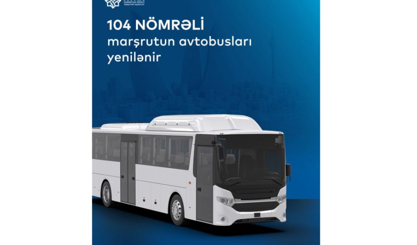104 nömrəli marşrutun avtobusları yenilənir