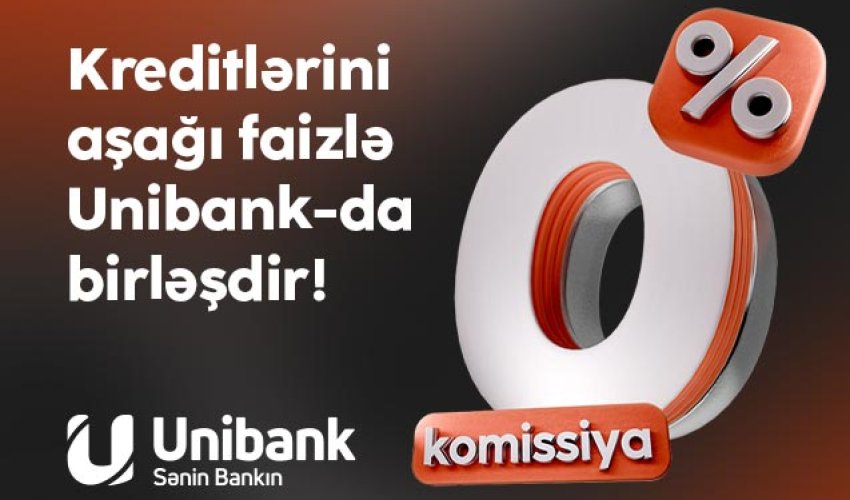 Digər bankdakı kreditini 0 % komissiya və aşağı faizlə Unibanka gətir!