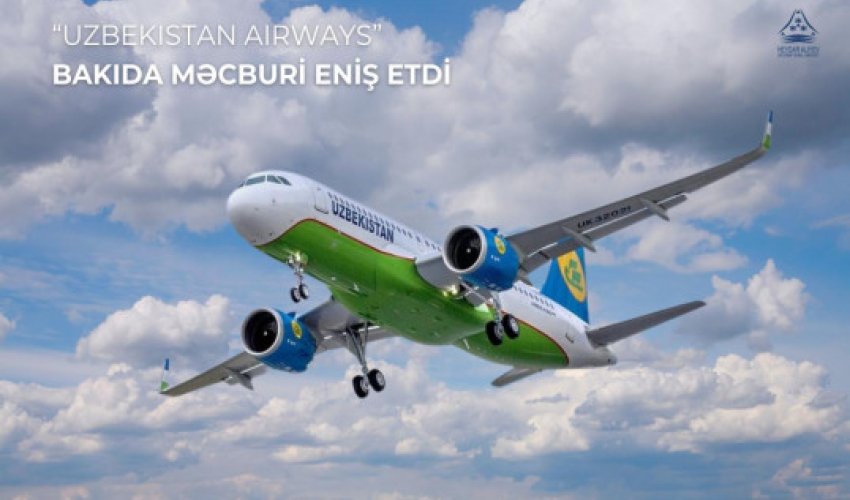 "Uzbekistan Airways"ə məxsus təyyarə Bakı aeroportunda məcburi eniş edib