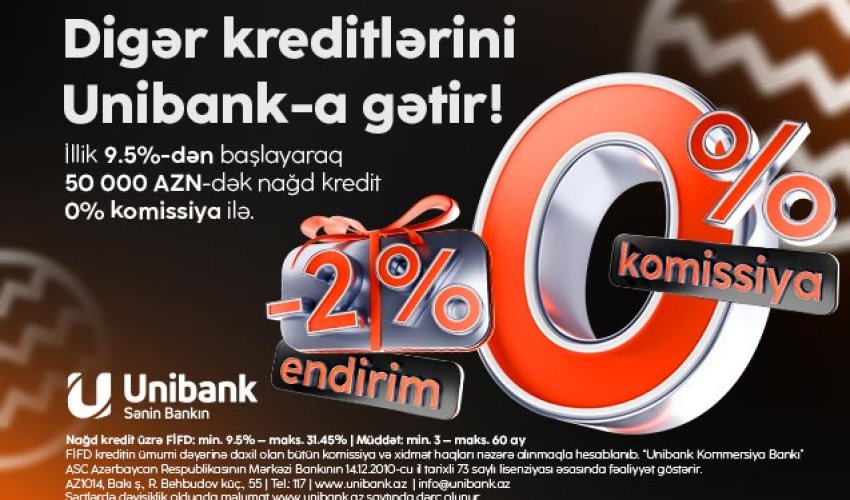 Unibankın Yeni il kampaniyası davam edir: 0 % komissiya, 2 % endirim!