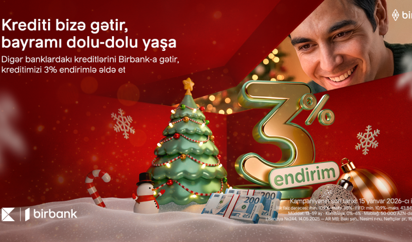 Kreditini Birbank-a gətirənlər 3% endirim qazanır- Kampaniya davam edir