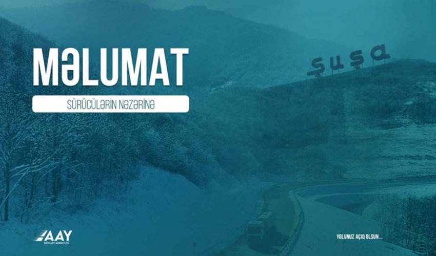 AAYDA Şuşa şəhəri istiqamətində gedəcək sürücülərə xəbərdarlıq edib