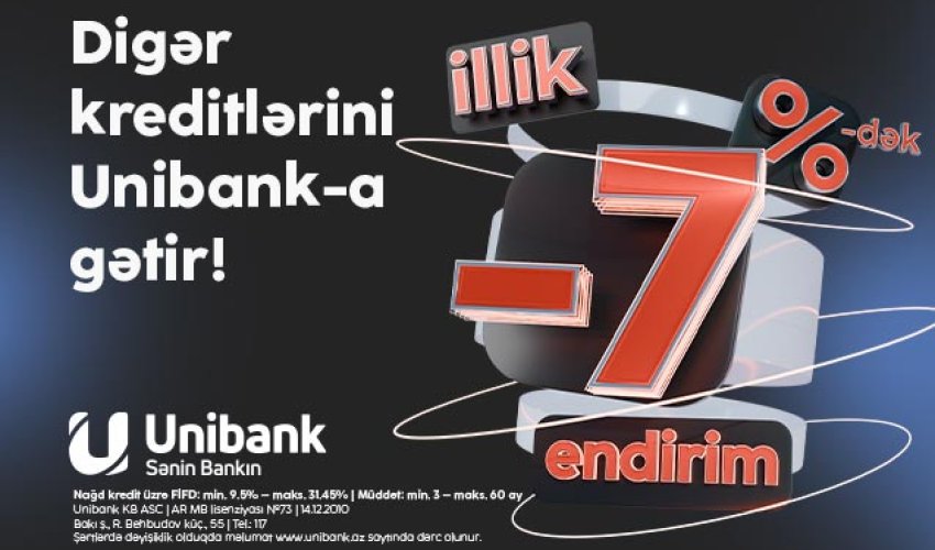 Kreditlərini Unibanka gətir, 7 %-dək endirim əldə et!